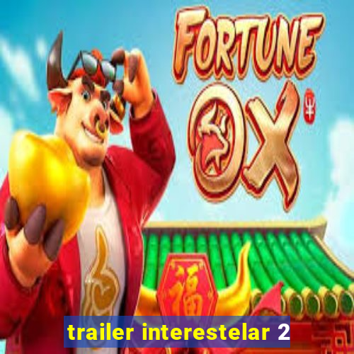 trailer interestelar 2